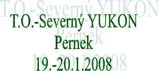 T.O.-Severn YUKON
Pernek
19.-20.1.2008